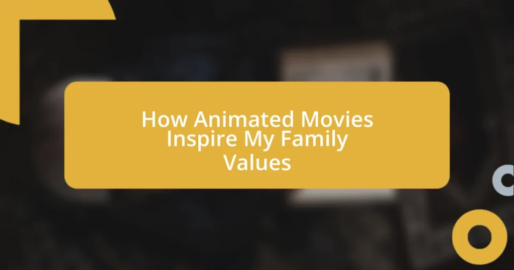 How Animated Movies Inspire My Family Values