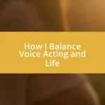 How I Balance Voice Acting and Life