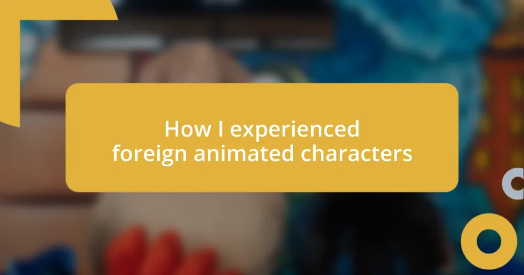 How I experienced foreign animated characters