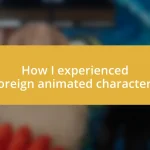 How I experienced foreign animated characters