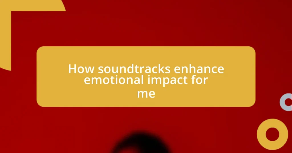 How soundtracks enhance emotional impact for me