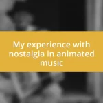 My experience with nostalgia in animated music