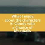 What I enjoy about the characters in Cloudy with a Chance of Meatballs