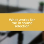 What works for me in sound selection