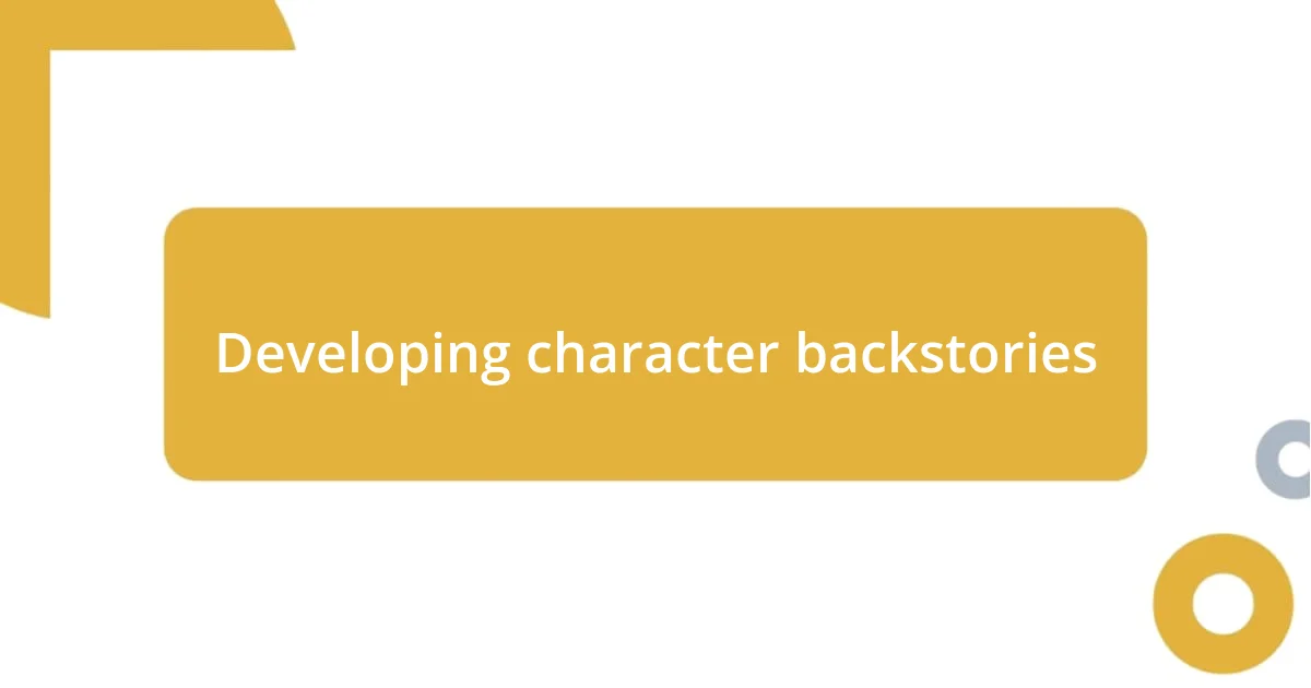 Developing character backstories